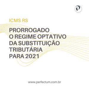 ICMS RS – Prorrogado o Regime Optativo da Substituição Tributária para 2021